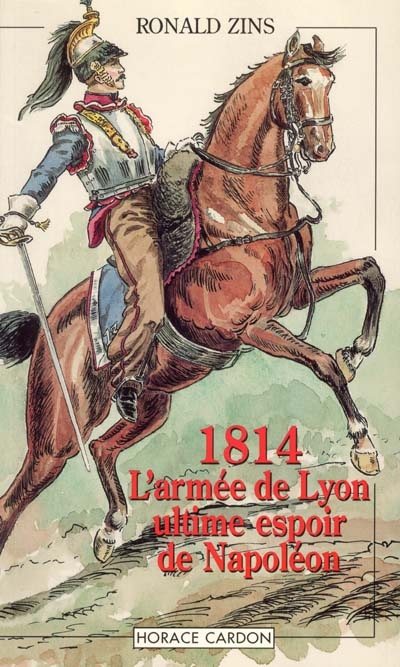 1814 : l'armée de Lyon : ultime espoir de Napoléon