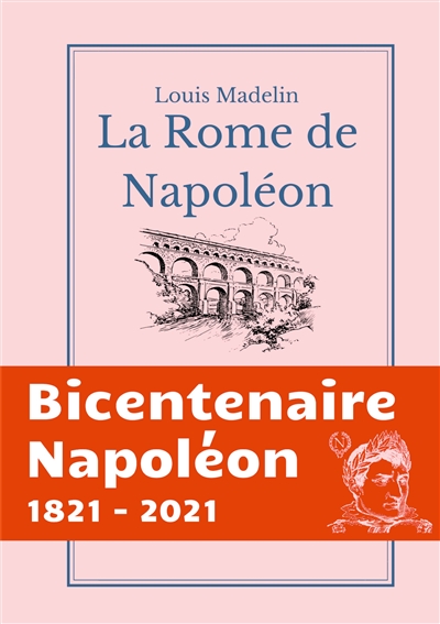 La Rome de Napoléon : La Domination Francaise a Rome de 1809 a 1814