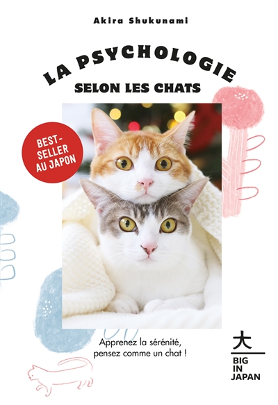 La psychologie selon les chats : apprenez la sérénité, pensez comme un chat !