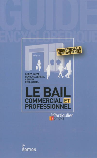 Le bail commercial et professionnel : durée, loyer, renouvellement, cession, résiliation...