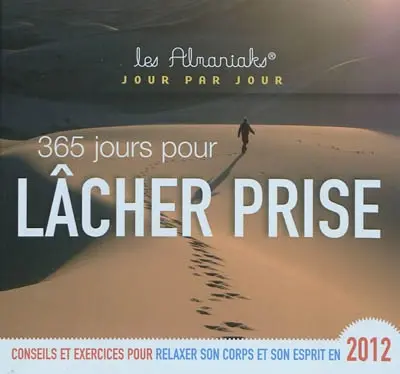 365 jours pour lâcher prise : conseils et exercices pour relaxer son corps et son esprit en 2012