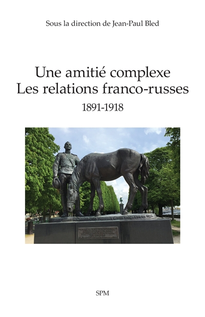 Une amitié complexe : les relations franco-russes : 1891-1918