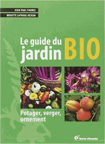 Le guide du jardin bio : potager, verger, ornement
