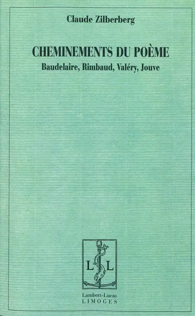 Cheminements du poème : Baudelaire, Rimbaud, Valéry, Jouve
