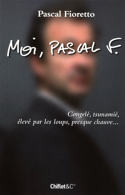Moi, Pascal F. : congelé, tsunamié, élevé par les loups, presque chauve...