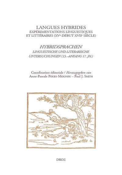 Langues hybrides : expérimentations linguistiques et littéraires (XVe-début XVIIe siècle). Hybridsprachen : linguistische und literarische Untersuchungen (15-Anfang 17 Jh)