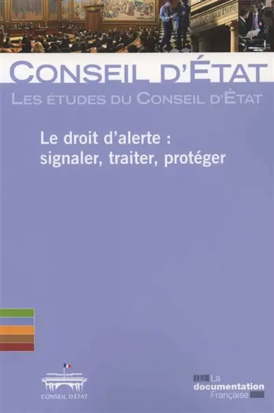 Le droit d'alerte : signaler, traiter, protéger : étude adoptée le 25 février 2016 par l'assemblée générale plénière du Conseil d'Etat