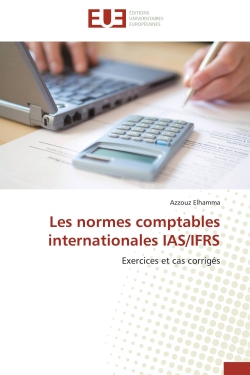 Les normes comptables internationales IAS/IFRS : Exercices et cas corrigés