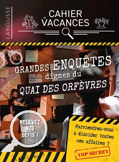 Grandes enquêtes dignes du quai des Orfèvres : cahier de vacances