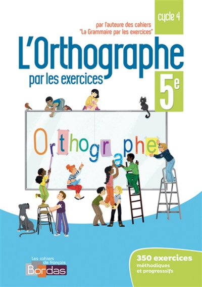 L'orthographe par les exercices 5e cycle 4 : cahier d'exercices