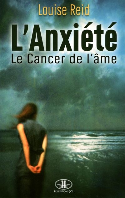 L'anxiété : le cancer de l'âme : essai