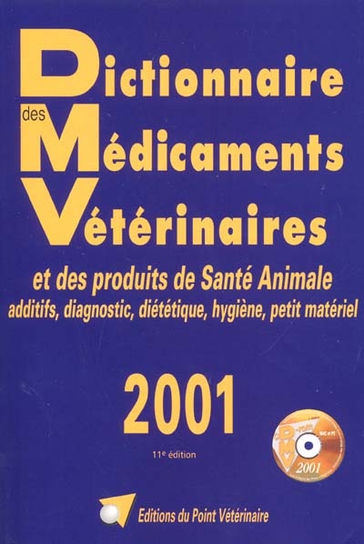 Dictionnaire médicaments vétérinaires et des produits de santé animale 2001 : additifs, diagnostic, diététique, hygiène, petit matériel