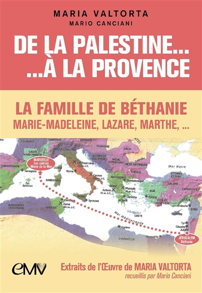 De la Palestine... à la Provence : la famille de Béthanie : Marie-Madeleine, Lazare, Marthe... - Maria Valtorta