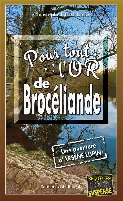 Pour tout l'or de Brocéliande : une aventure d'Arsène Lupin