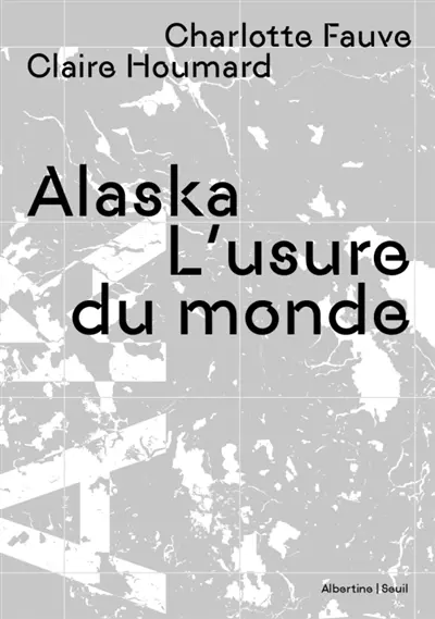 Alaska : l'usure du monde