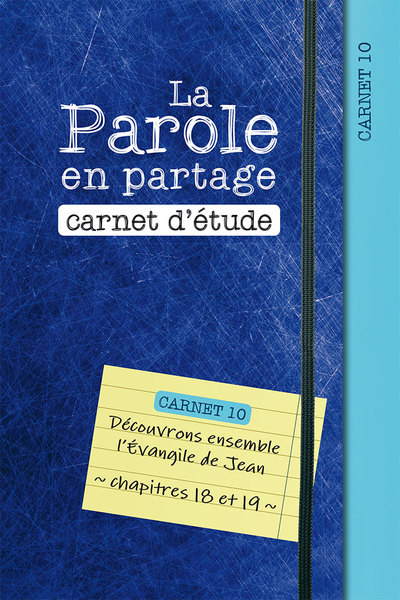 La parole en partage : carnet d'étude. Vol. 10. Découvrons ensemble l’Evangile de Jean, chapitres 18 et 19