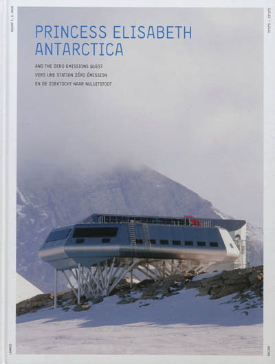 Princess Elisabeth Antarctica : and the zero emissions quest. Princess Elisabeth Antarctica : vers une station zéro émission. Princess Elisabeth Antarctica : en de zoektocht naar nuluitstoot