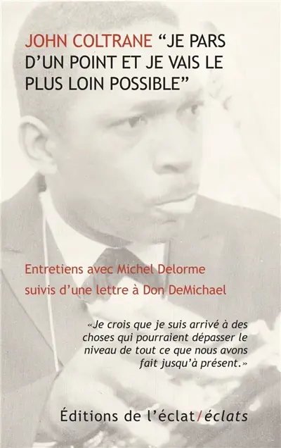 Je pars d'un point et je vais le plus loin possible : entretiens avec Michel Delorme : suivis d'une lettre à Don DeMichael Je pars d'un point et je vais le plus loin possible : entretiens avec Michel Delorme : suivis d'une lettre à Don DeMichael