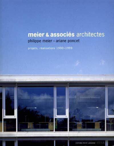 Meier & associés, architectes : Philippe Meier, Ariane Poncet : projets, réalisations 1990-1999