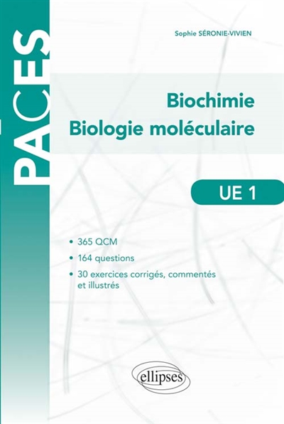 UE1, biochimie, biologie moléculaire : 365 QCM, 164 questions, 30 exercices corrigés, commentés et illustrés