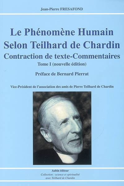 Le phénomène humain selon Teilhard de Chardin, contraction de textes-commentaires. Vol. 1