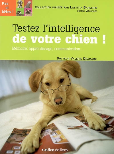Testez l'intelligence de votre chien ! : mémoire, apprentissage, communication...