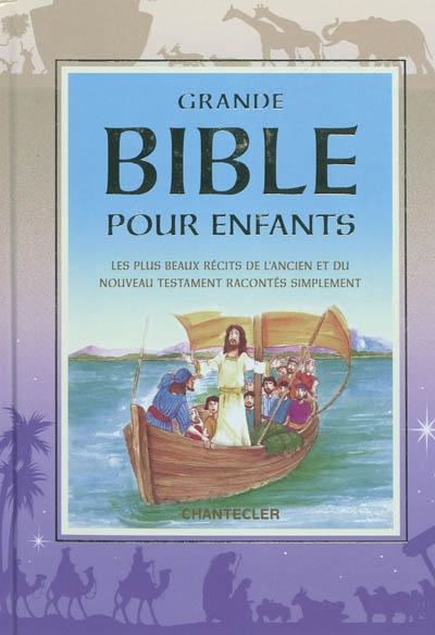 Grande Bible pour enfants : les plus beaux récits de l'Ancien et du Nouveau Testament racontés simplement