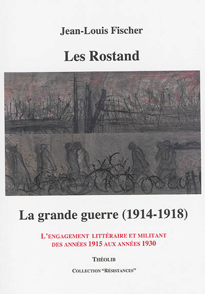Les Rostand : la Grande Guerre (1914-1918) : l'engagement littéraire et militant des années 1915 aux années 1930