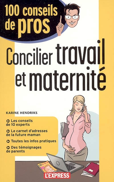 Concilier travail et maternité : les conseils de 10 experts, le carnet d'adresses de la future maman, toutes les infos pratiques, des témoignages de parents