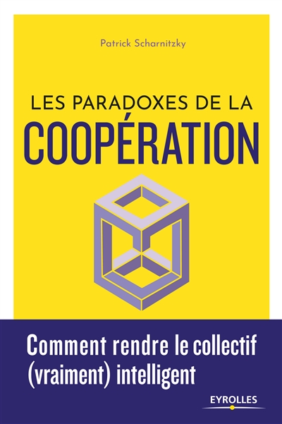 Les paradoxes de la coopération : comment rendre le collectif (vraiment) intelligent