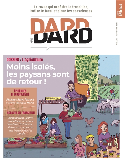 Dard/Dard : la revue qui accélère la transition, butine le local et pique les consciences, n° 5. L'agriculture : moins isolés, les paysans sont de retour !