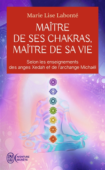 maître de ses chakras, maître de sa vie : selon les enseignements des anges xedah et de l'archange michaël : transmissions de 1995 à 2000