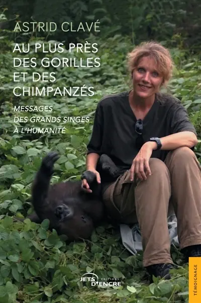 Au plus près des gorilles et des chimpanzés : Messages des grands singes à l'humanité