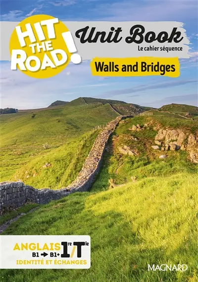 Hit the road! anglais 1re, terminale, B1-B1+, identités et échanges : unit book, le cahier séquence : walls and bridges