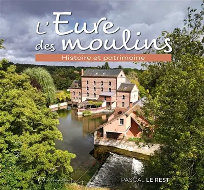 L'Eure des moulins : Histoire et patrimoine