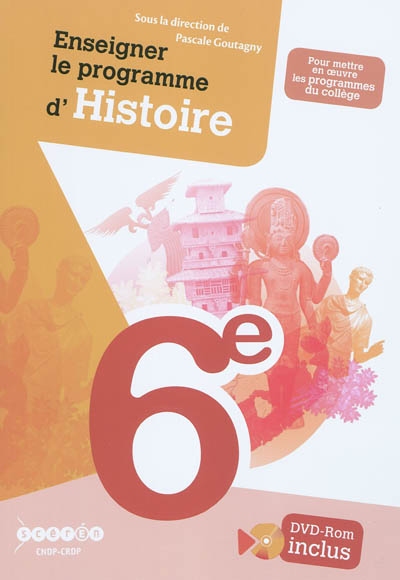 Enseigner le programme d'histoire, 6e : pour mettre en oeuvre les programmes du collège