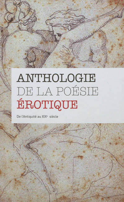Anthologie de la poésie érotique : de l'Antiquité au XIXe siècle