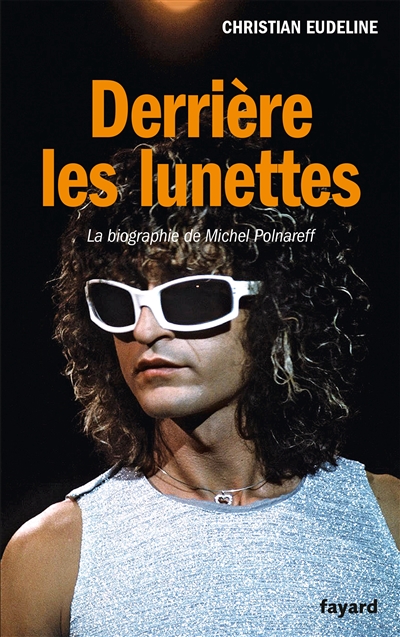 Derrière les lunettes : la biographie de Michel Polnareff