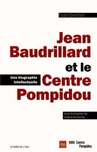 Jean Baudrillard et le Centre Pompidou : une biographie intellectuelle : les années Traverses, Centre Pompidou, 1967-2000