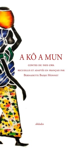 A kô a mun : & autres contes du pays Gwa (Côte d'Ivoire)