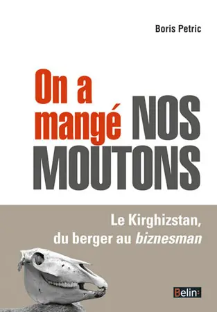 On a mangé nos moutons : le Kirghizstan, du berger au biznesman