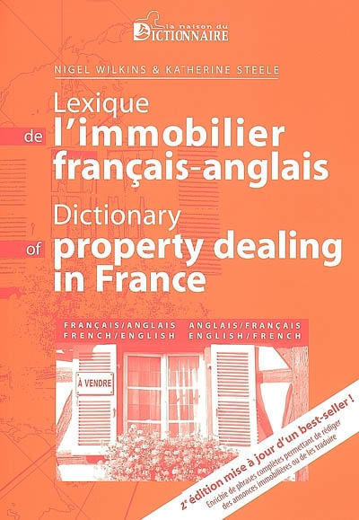 Lexique de l'immobilier : français-anglais & anglais-français. Dictionary of property dealing in France : French-English & English-French