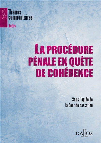 La procédure pénale en quête de cohérence : actes du cycle de conférences La procédure pénale en quête de cohérence, Paris, 19 janv.-22 juin 2006