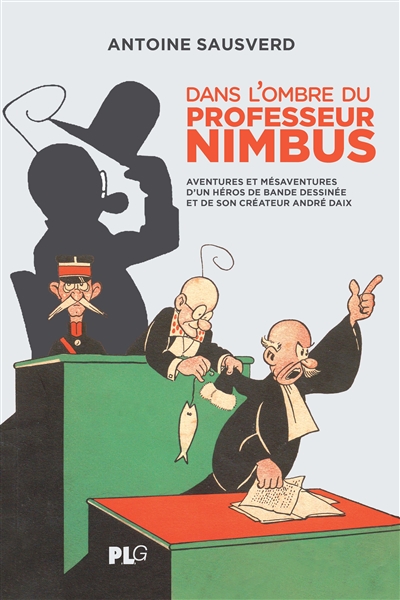 Dans l'ombre du professeur Nimbus : aventures et mésaventures d'un héros de bande dessinée et de son créateur André Daix
