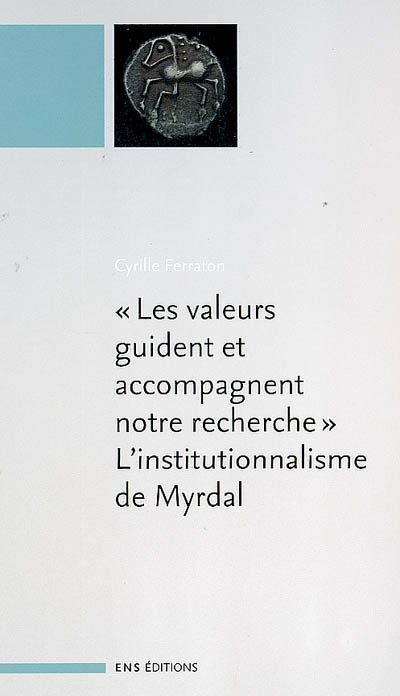 Les valeurs guident et accompagnent notre recherche : l'institutionnalisme de Myrdal. L'économie institutionnaliste