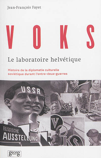 VOKS : le laboratoire helvétique : histoire de la diplomatie culturelle soviétique durant l'entre-deux-guerres