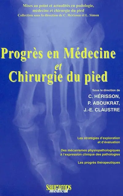 Progrès en médecine et chirurgie du pied : les stratégies d'exploration et d'évaluation, des mécanismes physiopathologiques à l'expression clinique des pathologies : les progrès thérapeutiques