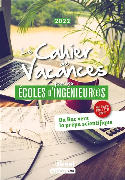 Le cahier de vacances pour les écoles d'ingénieur(e)s 2022 : du bac vers la prépa scientifique, MPI, MPSI, PCSI, PTSI, BCPST