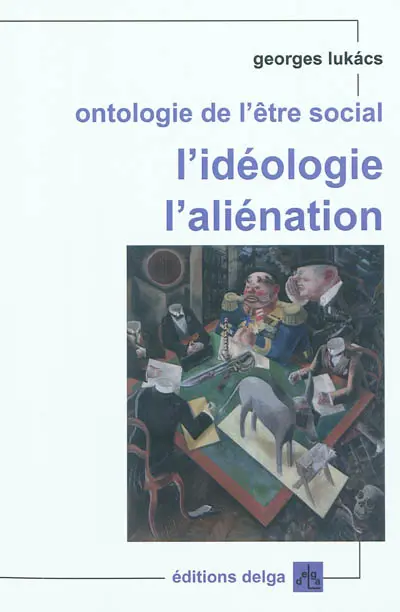 Ontologie de l'être social. L'idéologie, l'aliénation