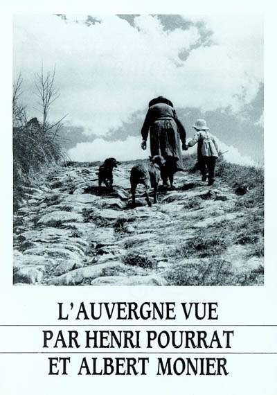 Cahiers Henri Pourrat. Vol. 3. L'Auvergne vue par Henri Pourrat et Albert Monier